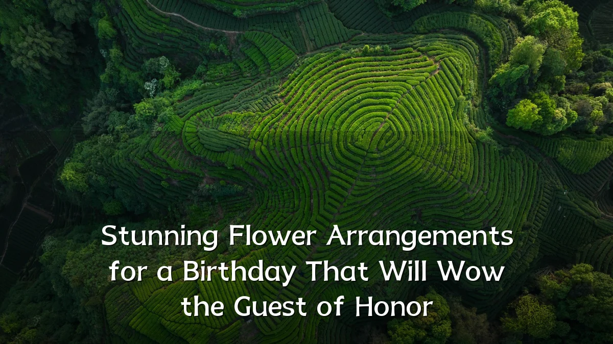 Stunning Flower Arrangements for a Birthday That Will Wow the Guest of Honor