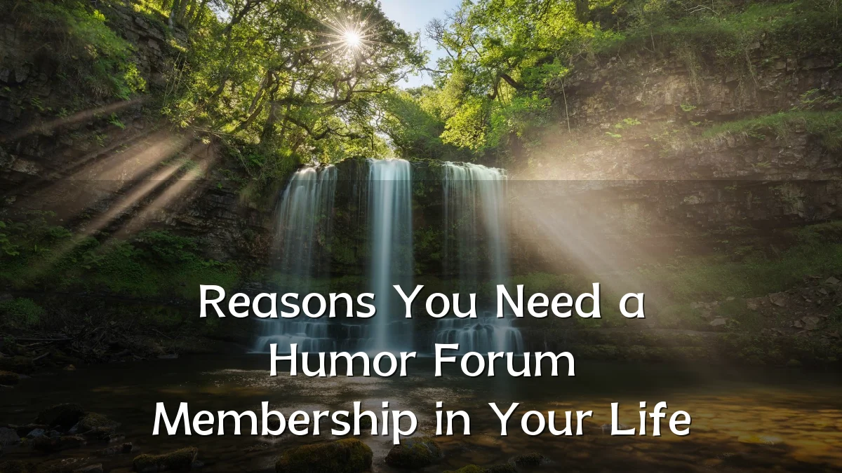 Reasons You Need a Humor Forum Membership in Your Life