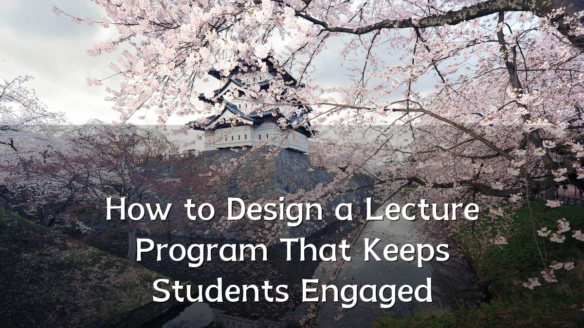 How to Design a Lecture Program That Keeps Students Engaged