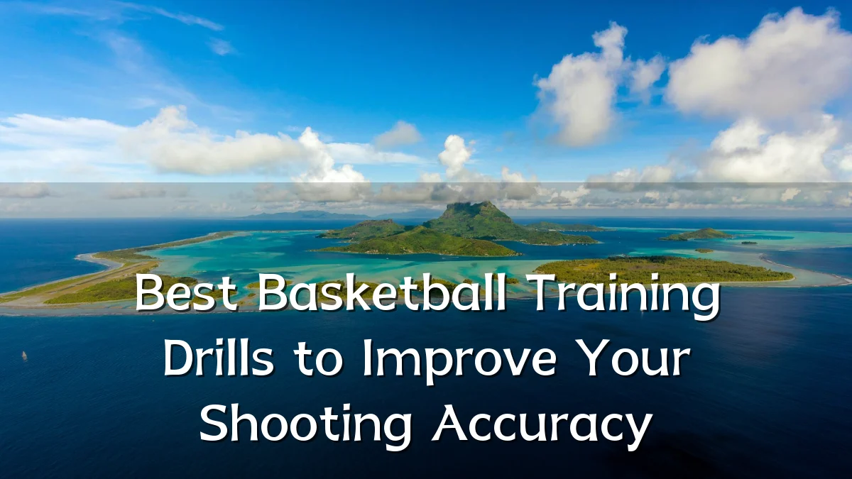 Best Basketball Training Drills to Improve Your Shooting Accuracy