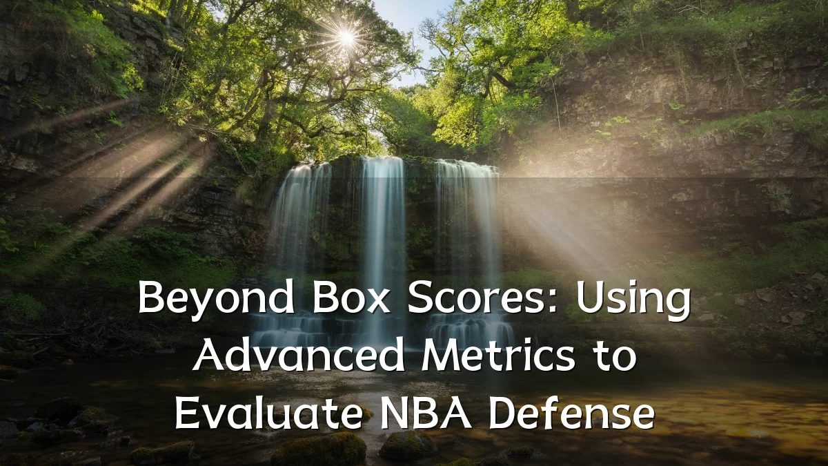 Beyond Box Scores: Using Advanced Metrics to Evaluate NBA Defense