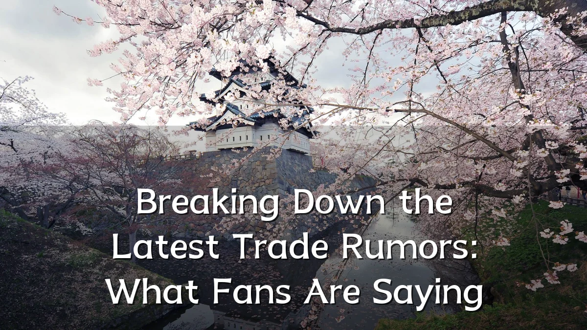 Breaking Down the Latest Trade Rumors: What Fans Are Saying