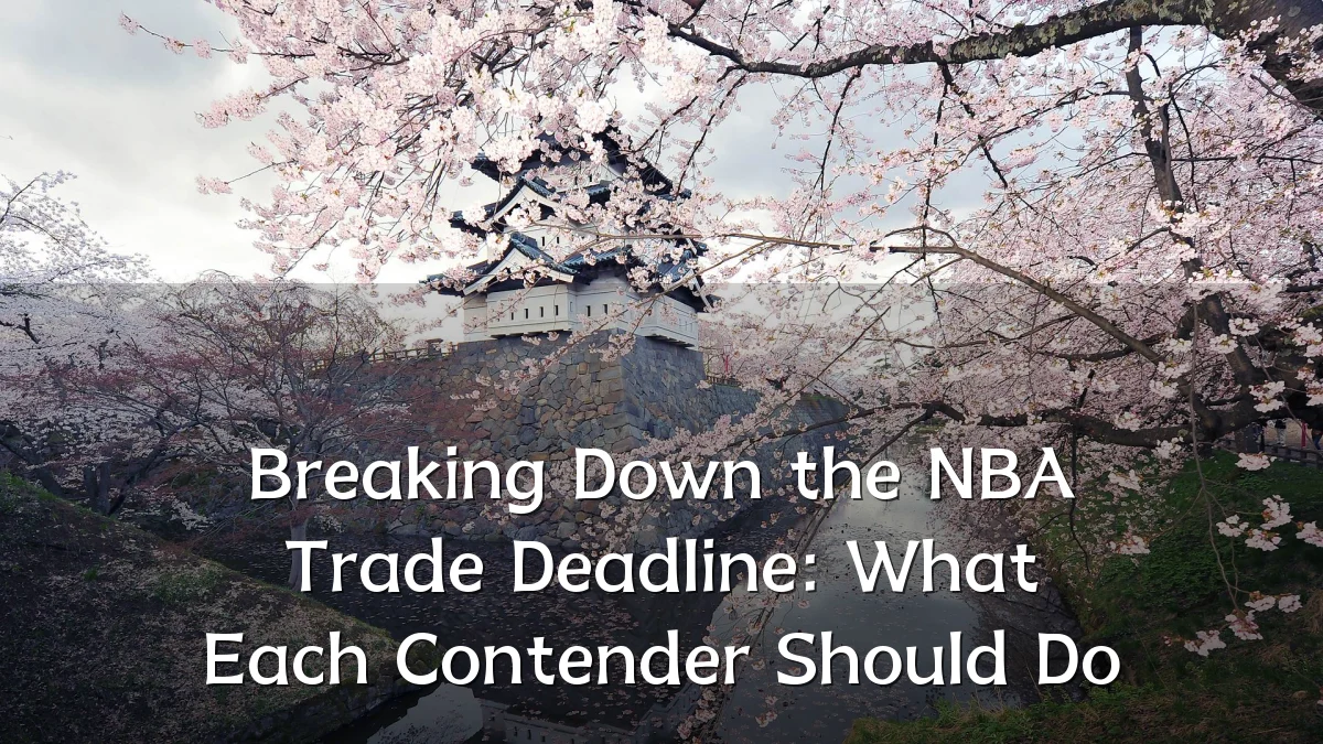 Breaking Down the NBA Trade Deadline: What Each Contender Should Do