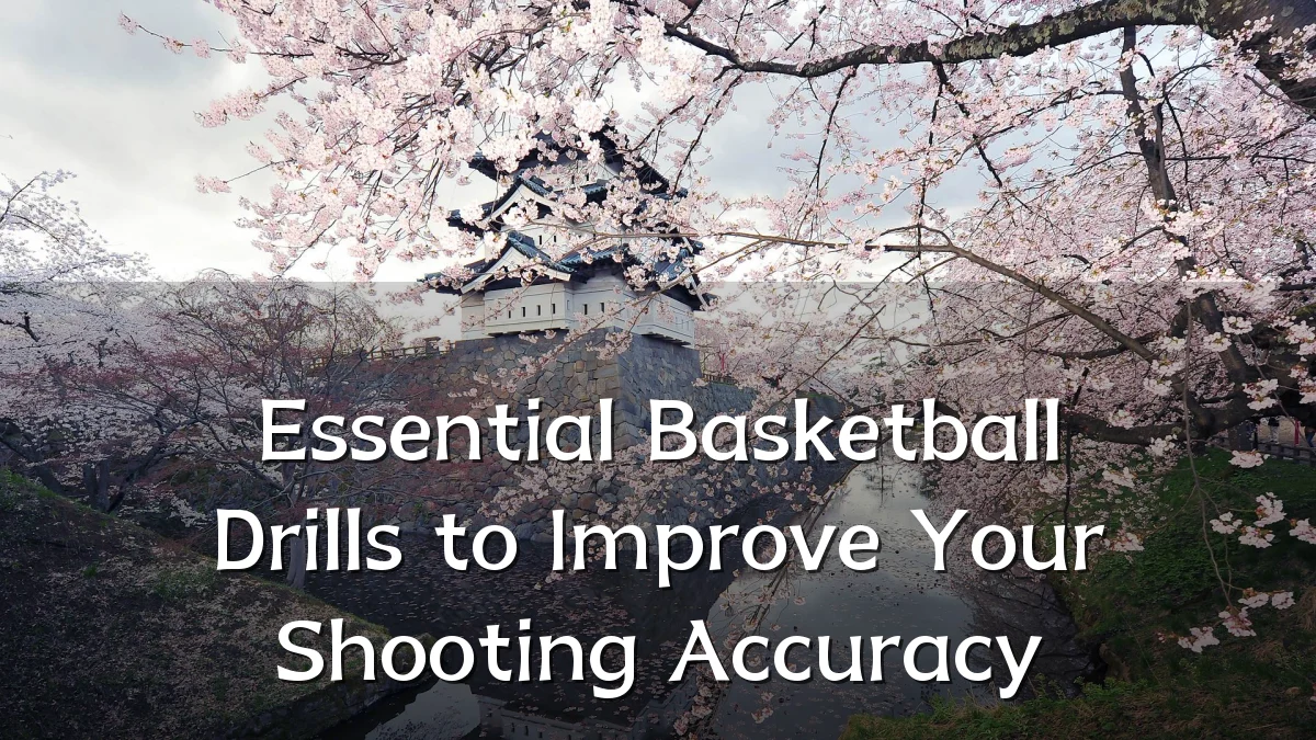 Essential Basketball Drills to Improve Your Shooting Accuracy