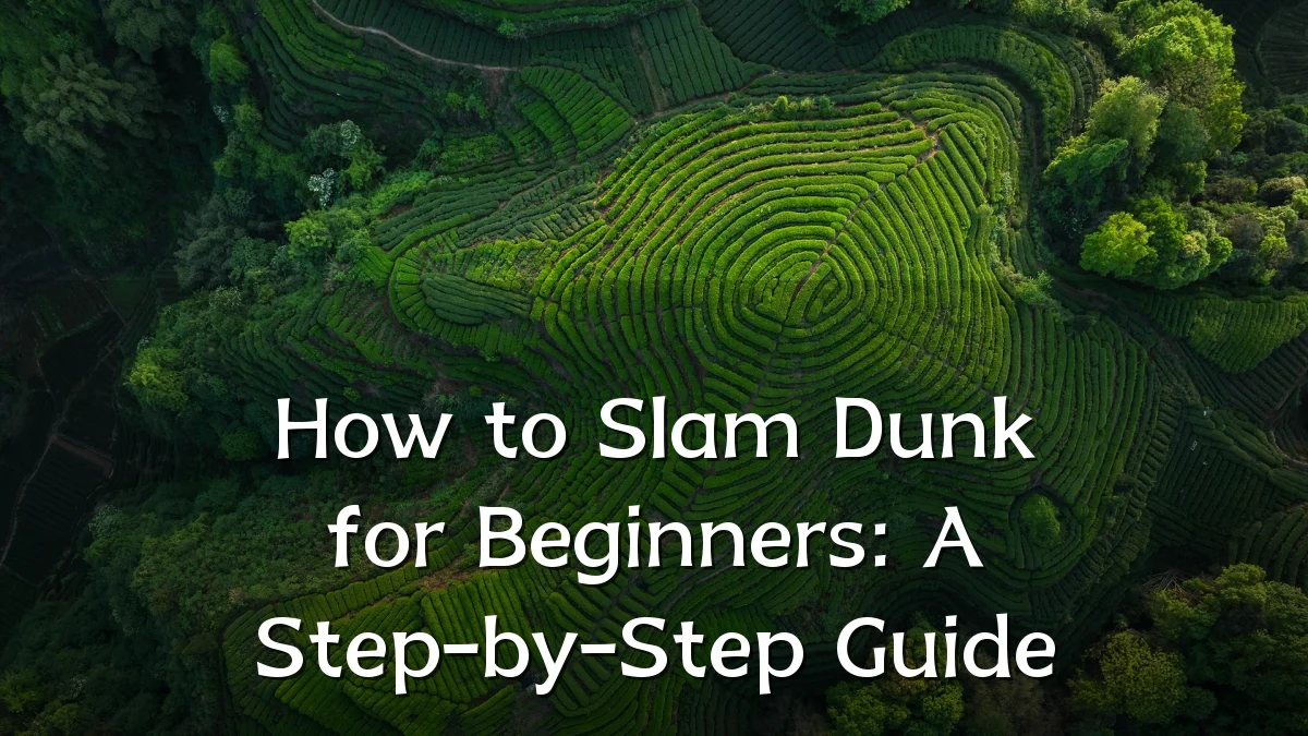 How to Slam Dunk for Beginners: A Step-by-Step Guide