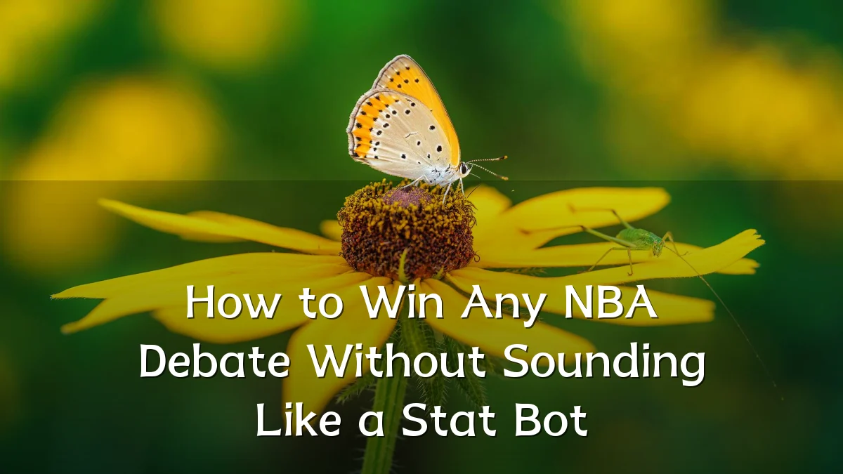 How to Win Any NBA Debate Without Sounding Like a Stat Bot