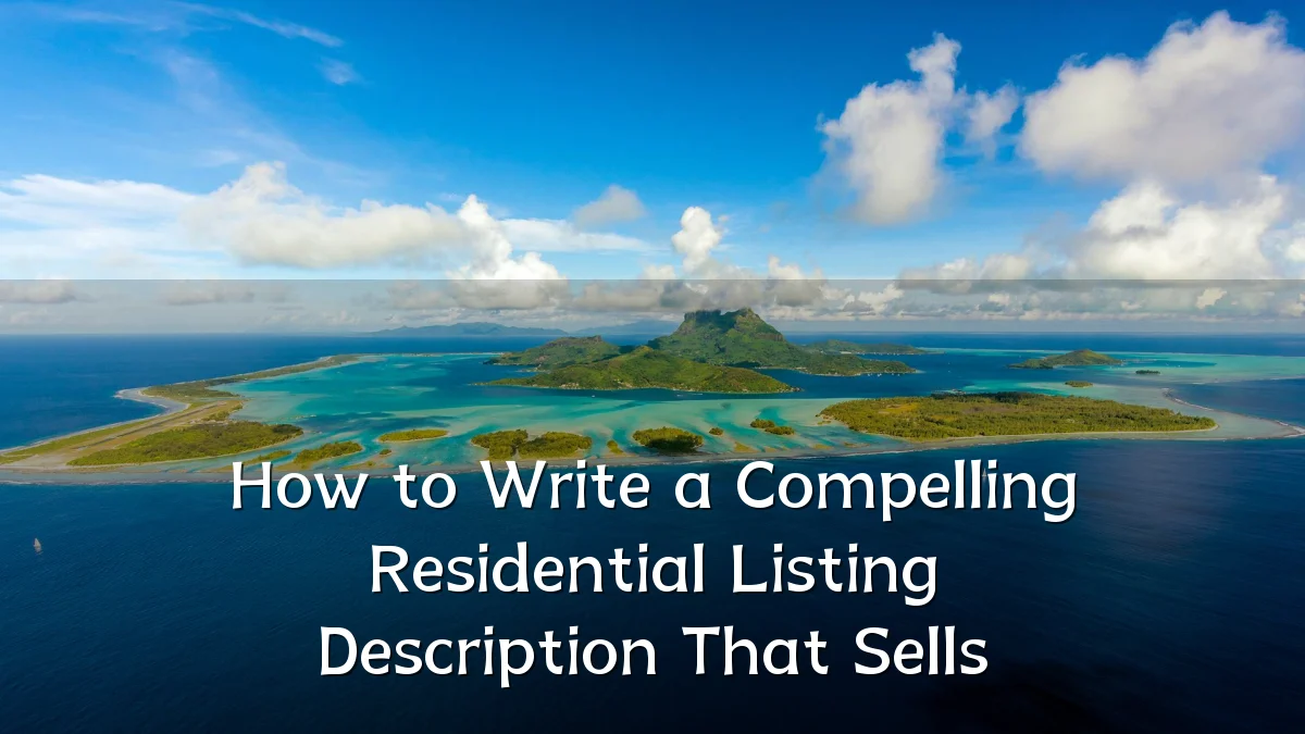 How to Write a Compelling Residential Listing Description That Sells