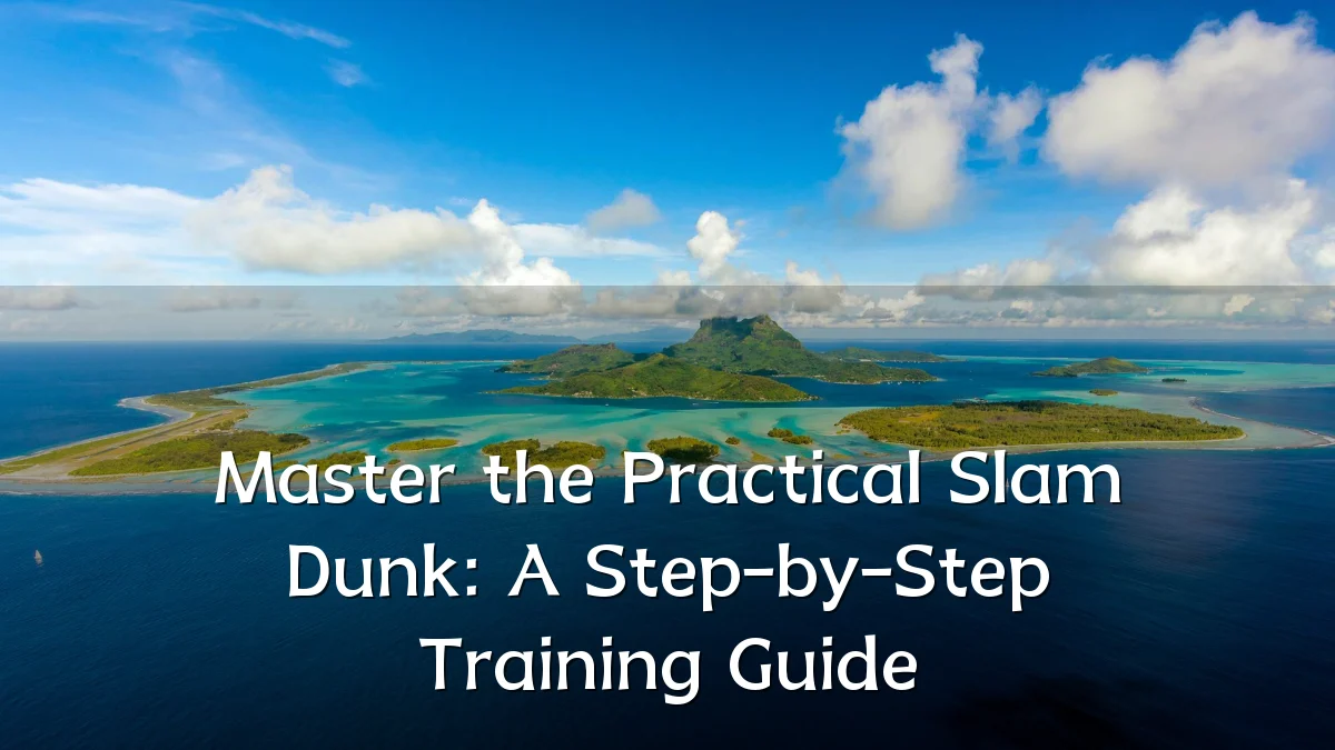 Master the Practical Slam Dunk: A Step-by-Step Training Guide