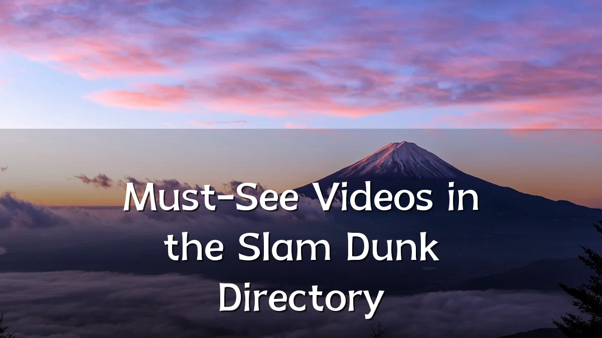 Must-See Videos in the Slam Dunk Directory