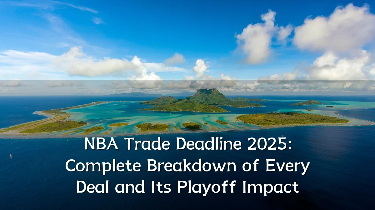 NBA Trade Deadline 2025: Complete Breakdown of Every Deal and Its Playoff Impact