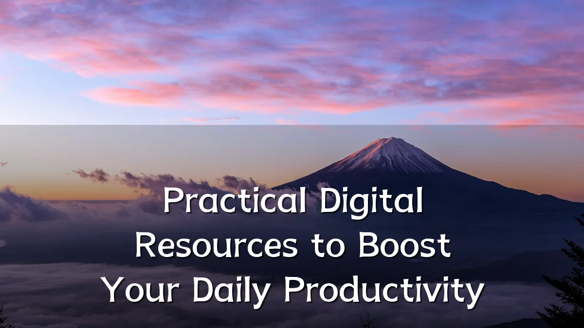 Practical Digital Resources to Boost Your Daily Productivity