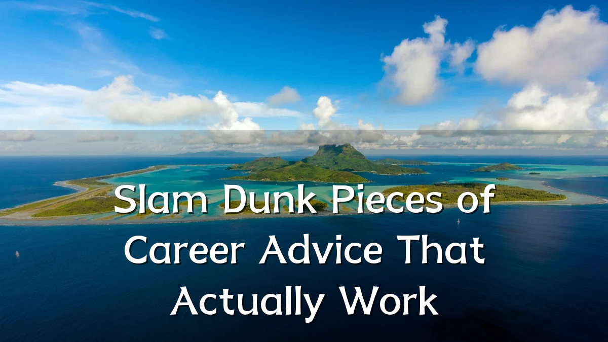 Slam Dunk Pieces of Career Advice That Actually Work