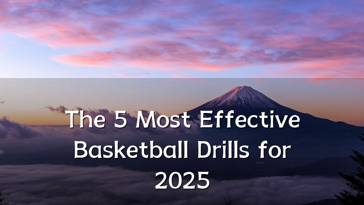 The 5 Most Effective Basketball Drills for 2025