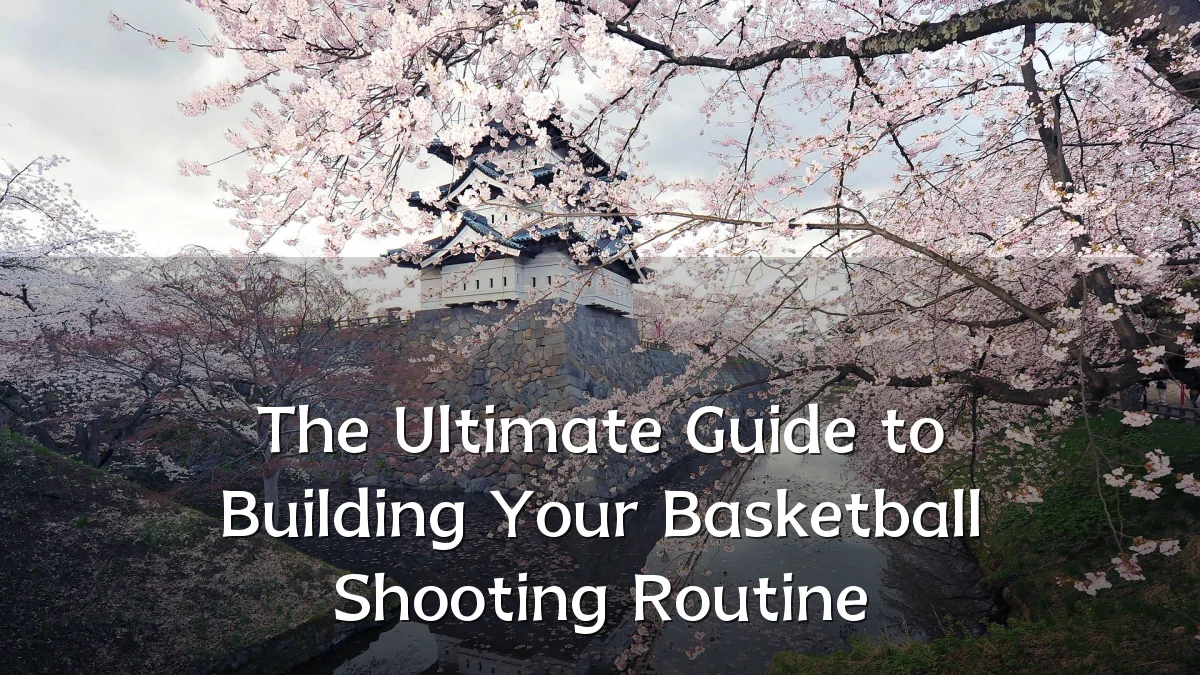 The Ultimate Guide to Building Your Basketball Shooting Routine