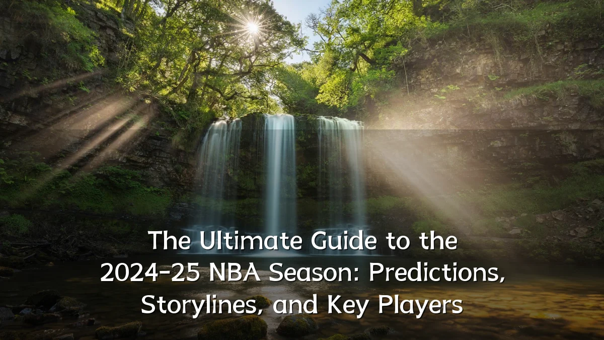 The Ultimate Guide to the 2024-25 NBA Season: Predictions, Storylines, and Key Players