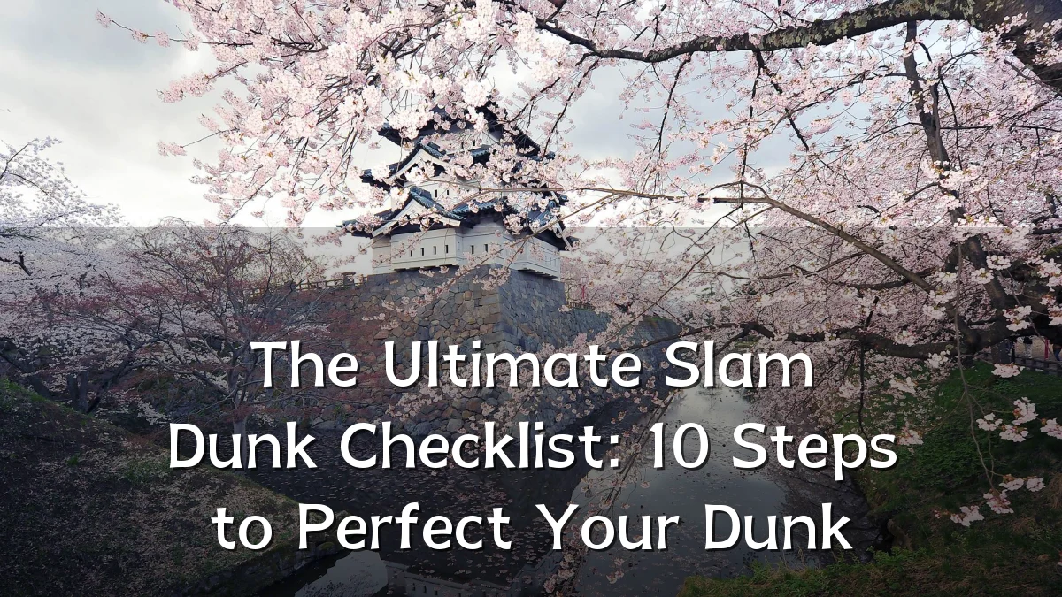 The Ultimate Slam Dunk Checklist: 10 Steps to Perfect Your Dunk