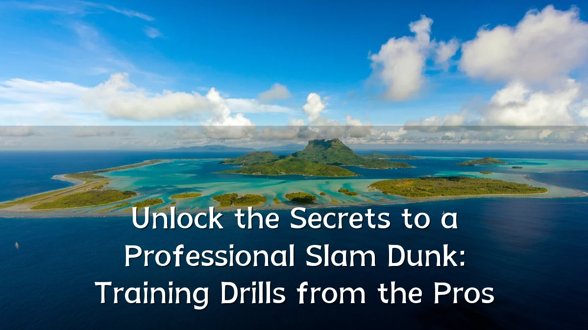 Unlock the Secrets to a Professional Slam Dunk: Training Drills from the Pros