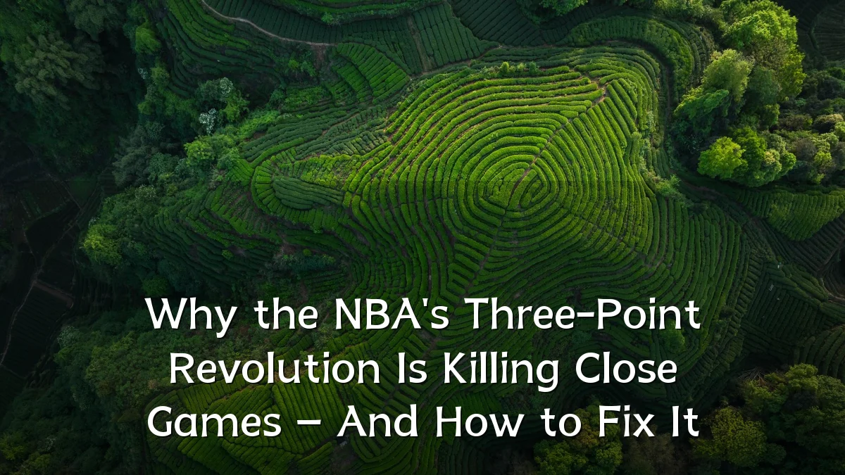 Why the NBA's Three-Point Revolution Is Killing Close Games – And How to Fix It