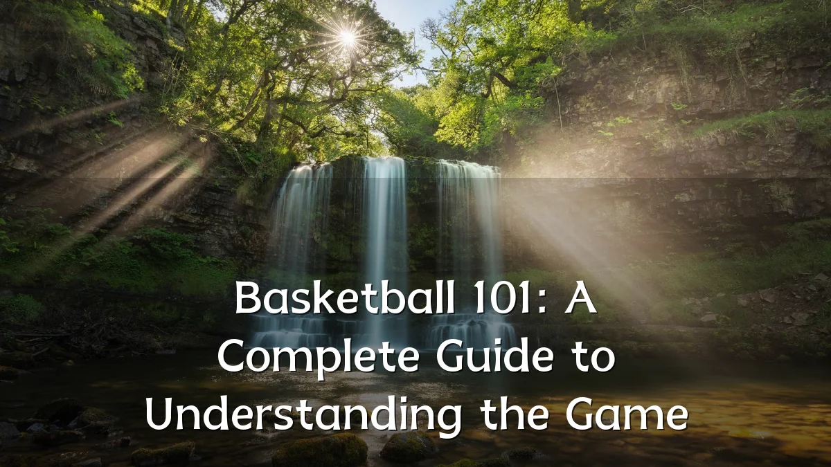 Basketball 101: A Complete Guide to Understanding the Game