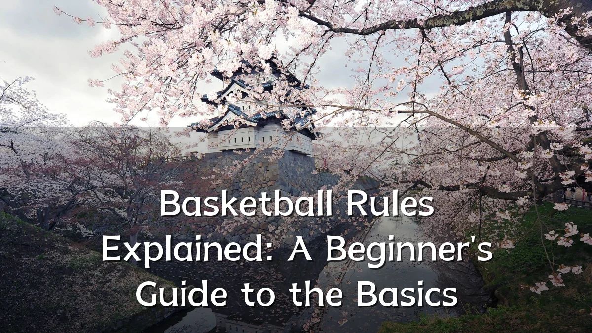 Basketball Rules Explained: A Beginner's Guide to the Basics