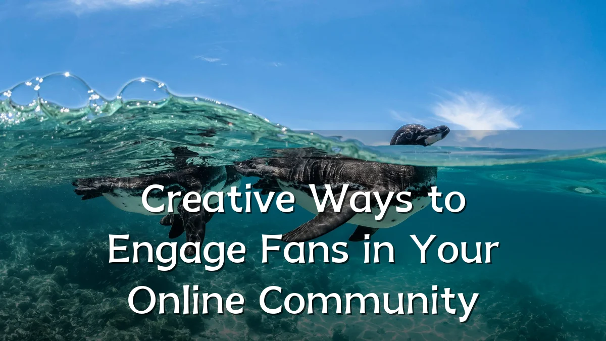 Creative Ways to Engage Fans in Your Online Community