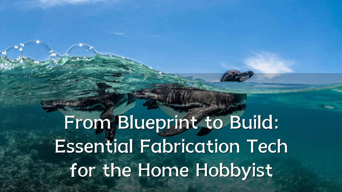 From Blueprint to Build: Essential Fabrication Tech for the Home Hobbyist