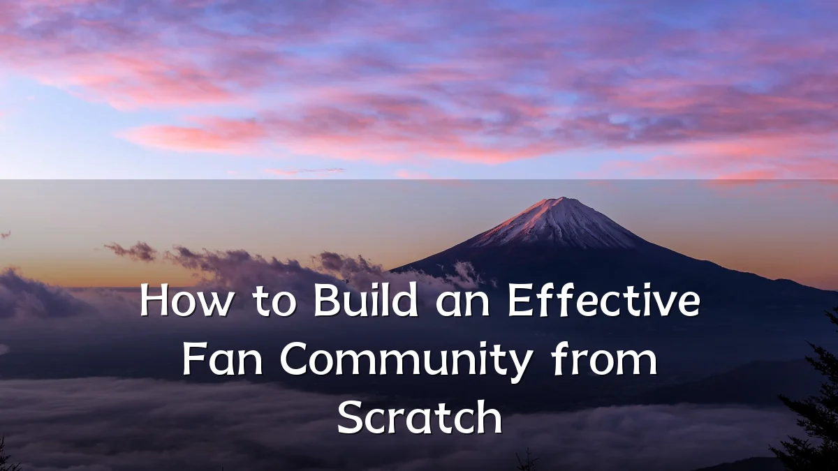 How to Build an Effective Fan Community from Scratch