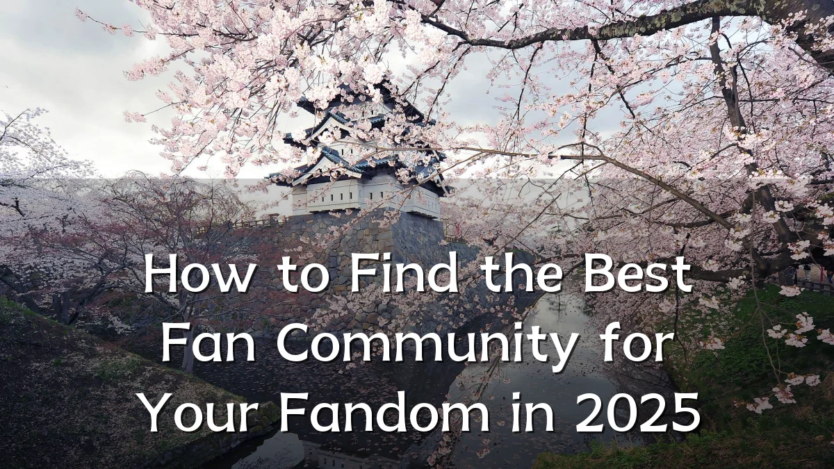 How to Find the Best Fan Community for Your Fandom in 2025