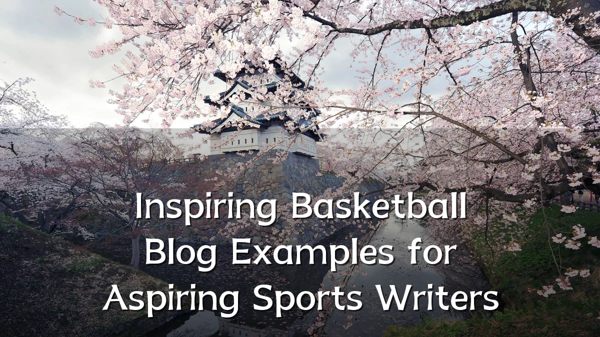 Inspiring Basketball Blog Examples for Aspiring Sports Writers