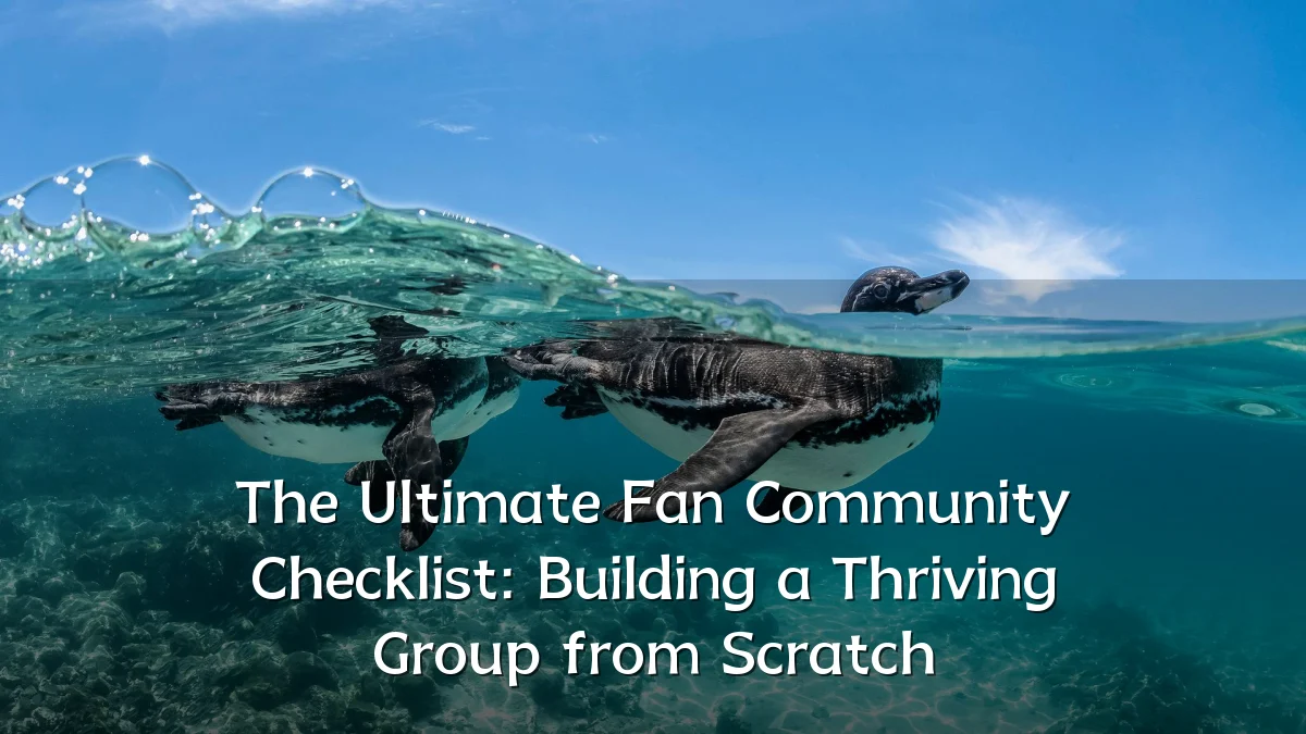 The Ultimate Fan Community Checklist: Building a Thriving Group from Scratch