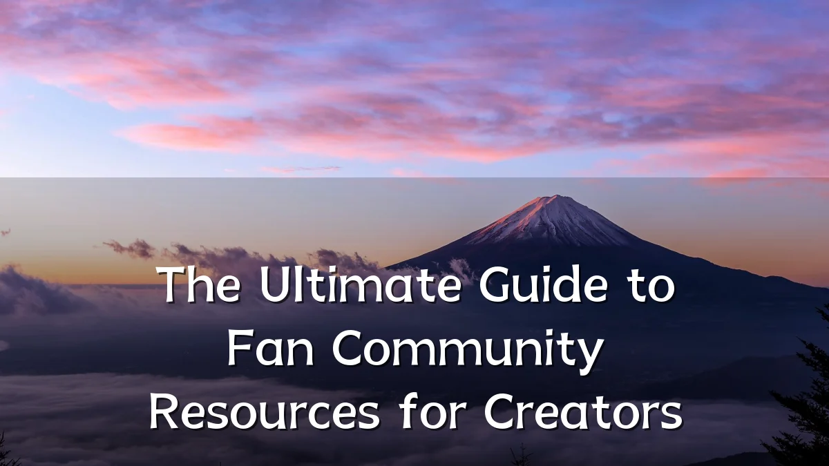The Ultimate Guide to Fan Community Resources for Creators