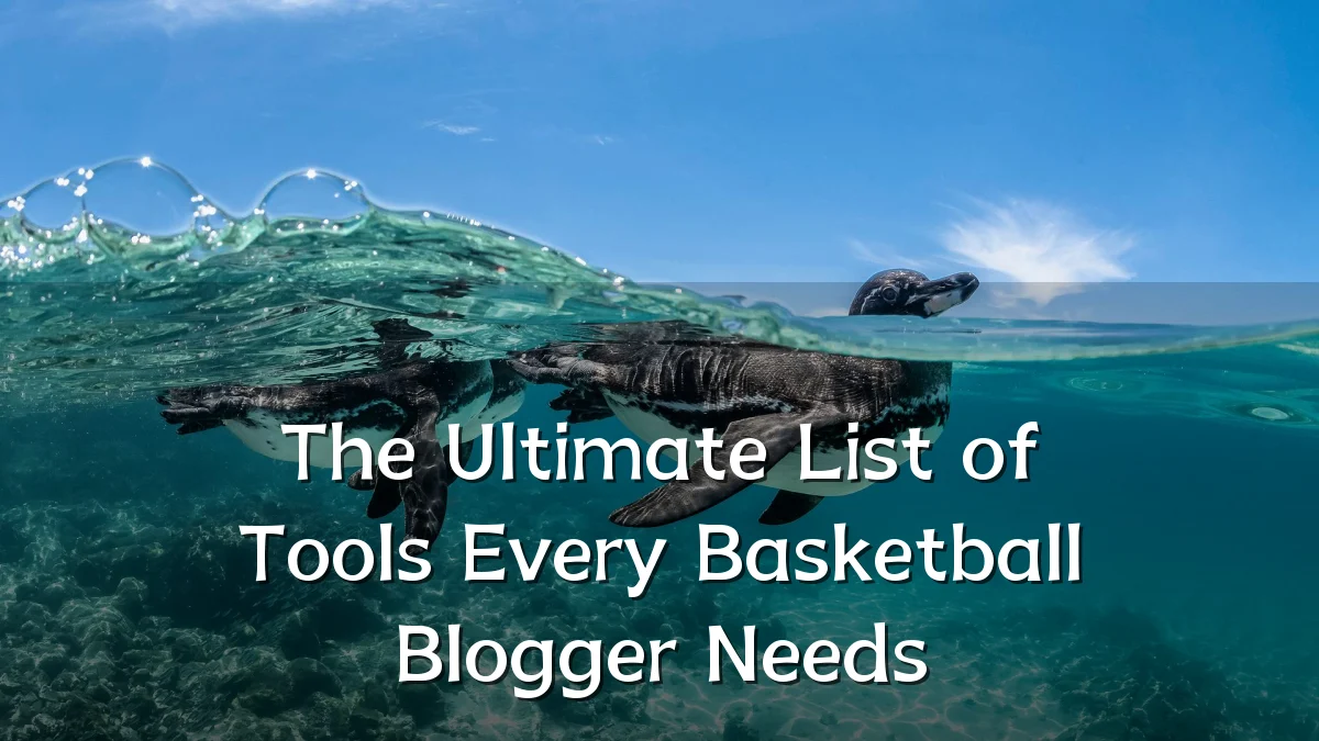 The Ultimate List of Tools Every Basketball Blogger Needs