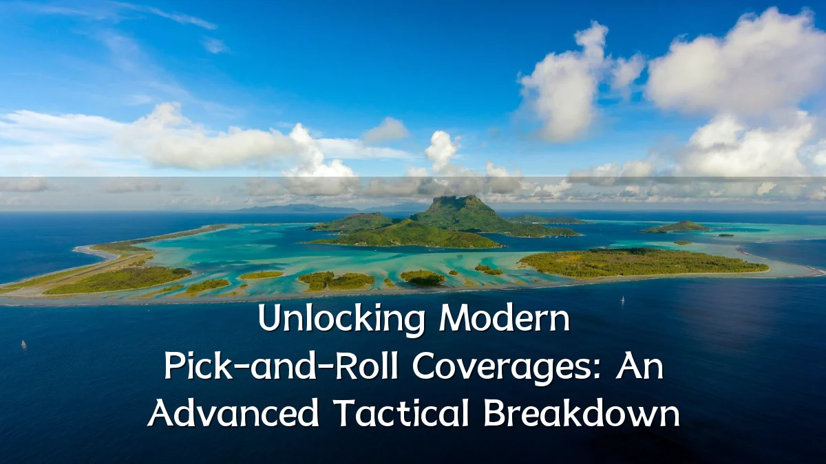 Unlocking Modern Pick-and-Roll Coverages: An Advanced Tactical Breakdown