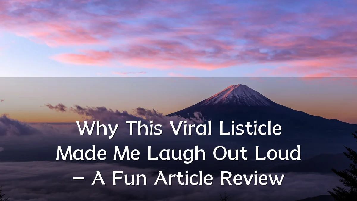 Why This Viral Listicle Made Me Laugh Out Loud – A Fun Article Review