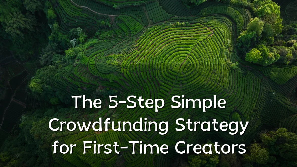 The 5-Step Simple Crowdfunding Strategy for First-Time Creators