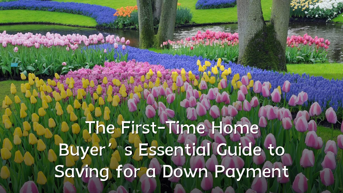 The First-Time Home Buyer’s Essential Guide to Saving for a Down Payment