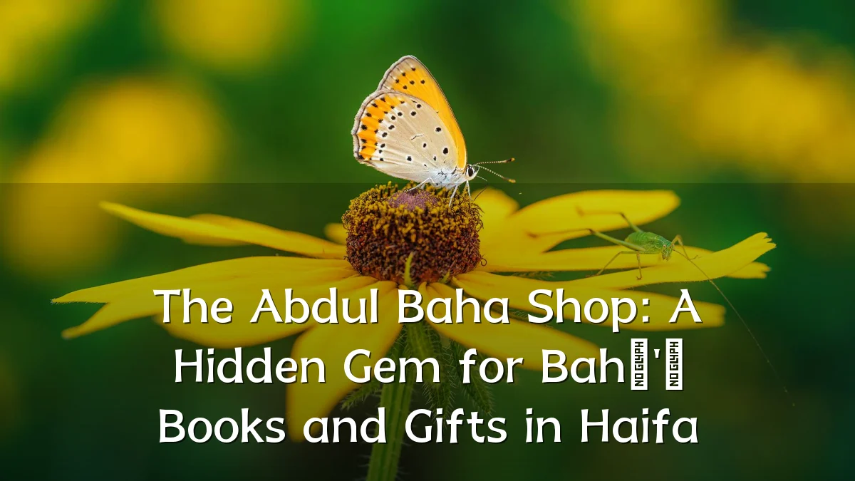 The Abdul Baha Shop: A Hidden Gem for Bahá'í Books and Gifts in Haifa